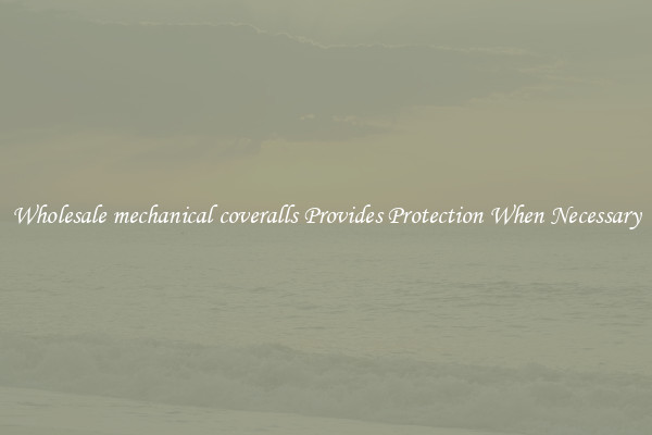 Wholesale mechanical coveralls Provides Protection When Necessary