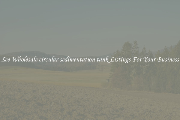 See Wholesale circular sedimentation tank Listings For Your Business