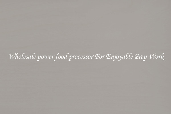 Wholesale power food processor For Enjoyable Prep Work