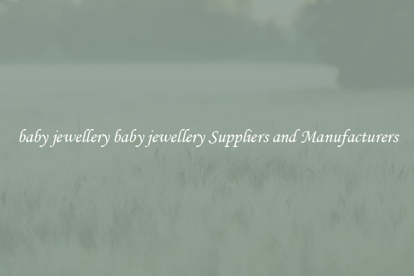 baby jewellery baby jewellery Suppliers and Manufacturers