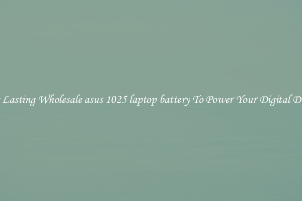 Long Lasting Wholesale asus 1025 laptop battery To Power Your Digital Devices