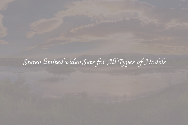 Stereo limited video Sets for All Types of Models