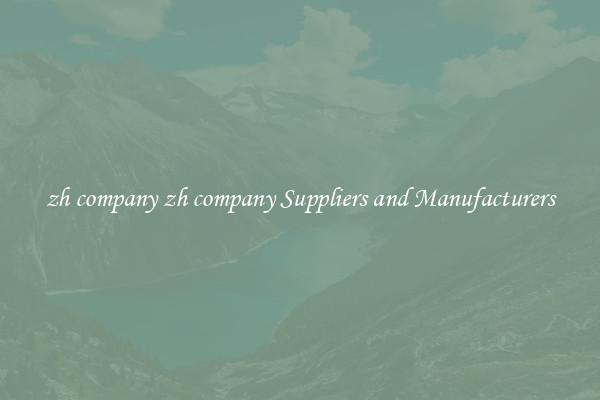 zh company zh company Suppliers and Manufacturers