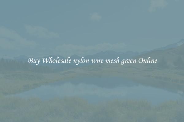 Buy Wholesale nylon wire mesh green Online