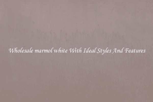 Wholesale marmol white With Ideal Styles And Features
