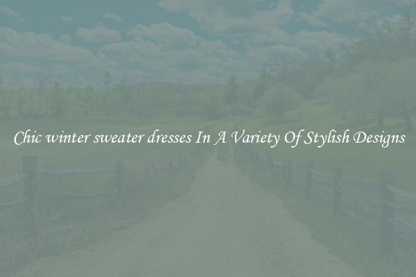 Chic winter sweater dresses In A Variety Of Stylish Designs
