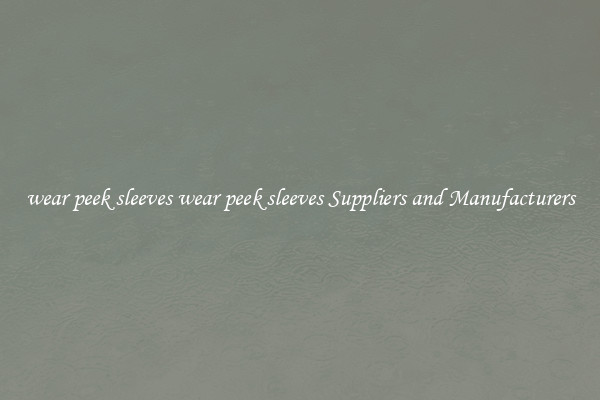 wear peek sleeves wear peek sleeves Suppliers and Manufacturers
